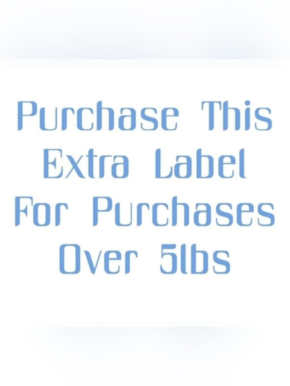 Extra Label For Purchases Over 5lbs - Picture 2 of 2